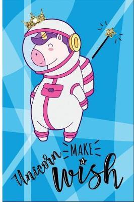 Unicorn Make a Wish: 6 X 9 College Ruled Paper Notebook, Appreciation, Quote Journal or Diary Unique Inspirational Composition Book Gift for Boys, Girls, Students and Teachers - Retirement, Birthday or Gratitude Present - Cute Unicorn Cover