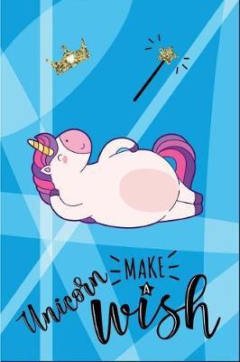 Unicorn Make a Wish: 6 X 9 College Ruled Paper Notebook, Appreciation, Quote Journal or Diary Unique Inspirational Composition Book Gift for Boys, Girls, Students and Teachers - Retirement, Birthday or Gratitude Present - Cute Unicorn Cover