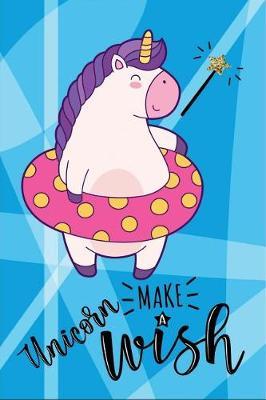 Unicorn Make a Wish: 6 X 9 College Ruled Paper Notebook, Appreciation, Quote Journal or Diary Unique Inspirational Composition Book Gift for Boys, Girls, Students and Teachers - Retirement, Birthday or Gratitude Present - Cute Unicorn Cover