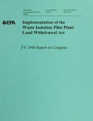 Implementation of the Waste Isolation Pilot Plant Land Withdrawal ACT: Fy 1998 Report to Congress