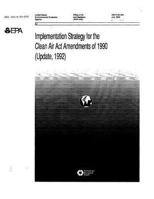 Implementation Strategy for the Clean Air ACT Amendments of 1990 Update 1992