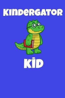 Kindergator Kid: Journal - First Day of Kindergarten - Back to School Notebook (Blank Lined Journal)