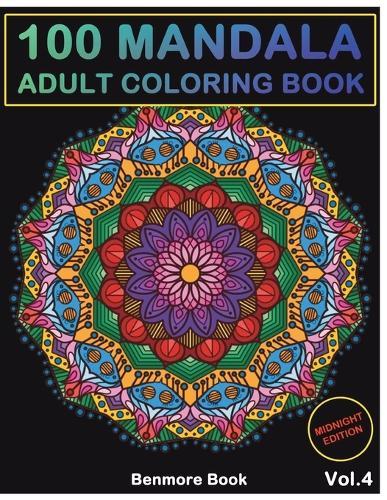 100 Mandala Midnight Edition: 100 Mandala Midnight Edition: Adult Coloring Book 100 Mandala Images Stress Management Coloring Book For Relaxation, Meditation, Happiness and Relief & Art Color Therapy(Volume 4)