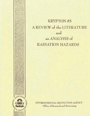 Krypton 85: A Review of the Literature and an Analysis of the Radiation Hazards