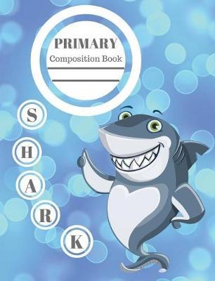 Primary Composition Book - Shark: Storybook Style, Journal, Book for Boys, Back to School for K-3, 50 Sheets/100 pages