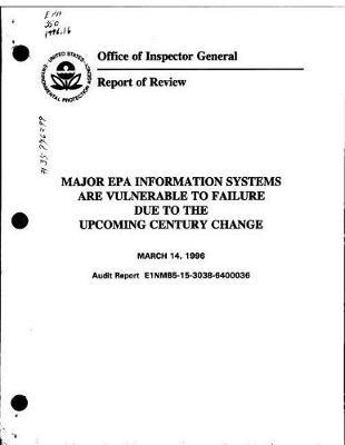 Major EPA Information Systems Are Vulnerable to Failure Due to the Upcoming Century Change: Oig Review Report