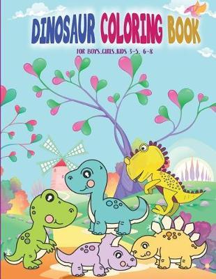 Dinosaur Coloring Book for Bays Girls Kids 3-5,6-8: Dinosaurs Cartoon Cute Picture Funny Tyrannosaurus Rex, Stegosaurus, Triceratops, Brontosaurus, and Many More Animals>dinosaurs Nature>fossils>children's Books>activity Books