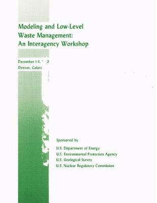 Modelling and Low-Level Waste Management: An Interagency Workshop: December 1-4