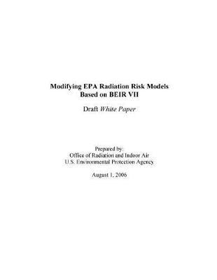 Modifying EPA Radiation Risk Models Based on Beir VII Draft White Paper