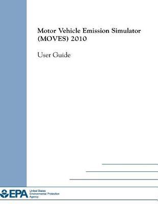 Motor Vehicle Emission Simulator (Moves) 2010: User Guide