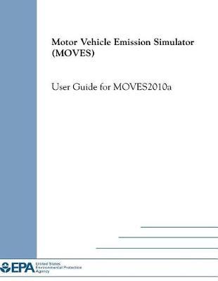Motor Vehicle Emission Simulator (Moves): User Guide for Moves2010a