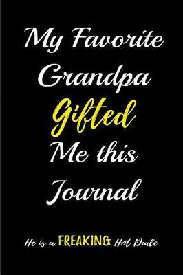 My Favorite Grandpa Gifted me this Journal. He is a Freaking Hot Dude: Blank Lined Journal (6x9) Journal for stories, Memories and Keepsakes, Funny and Gag Gifts for Grandparents and Grandchildren