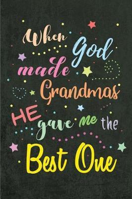When God made Grandmas He gave me the Best One: Blank Lined Journals (6 x9 ) for Grandma Stories, Memories and Keepsakes, Funny and Gag Gifts for Grandparents and Grandchildren