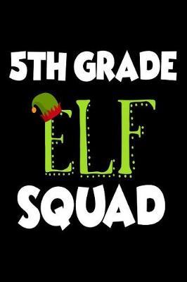 5th Grade Elf Squad: Funny Fifth Grade Christmas Class Notebook Novelty Gift