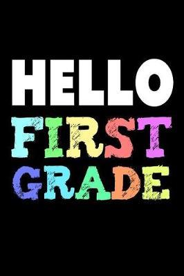 Hello First Grade: Colorful Back To School Notebook Gift For 1st Graders