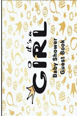 It's a Girl Baby Shower Guest Book: Versatile 6x9 Guestbook Notebook Journal for Guest Sign-Ins Weddings, Birthday, Bridal and Baby Showers, Anniversary, Graduation, Retirement Parties, Receptions, Celebrations and More