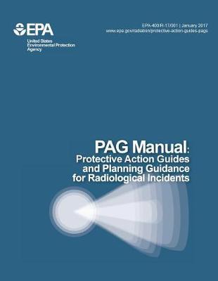 Pag Document Protective Action Guides and Planning Guidance for Radiological Incidents (2017 Pag Manual)
