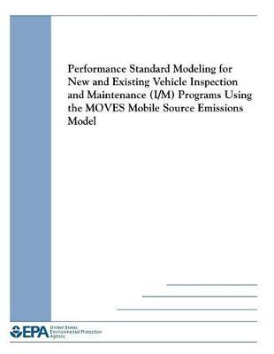 Performance Standard Modeling for New and Existing Vehicle Inspection and Maintenance (I/M) Programs Using the Moves Mobile Source Emissions Mode