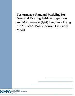 Performance Standard Modeling for New and Existing Vehicle Inspection and Maintenance (I/M) Programs Using the Moves Mobile Source Emissions Model