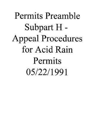 Permits Preamble Subpart H - Appeal Procedures for Acid Rain Permits