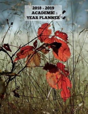 Autumn Colours Academic Year Planner 2018 - 2019: 2018-2019 Planner (12 Months), Monthly Planner, Weekly Planner, Agenda Planner, Journal Planner, 8.5  X 11