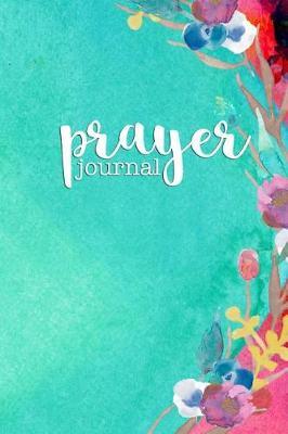 Prayer Journal: A 6 Month Guided Daily Prayer Record