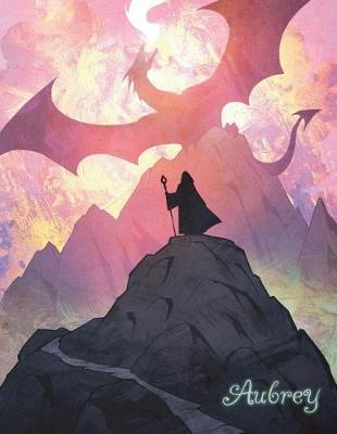 Aubrey: Fantasy Dragon and Wizard Themed, Personalized with Name, Notebook, Journal or Diary to Write In, 105 Lined Pages, Great Birthday or Christmas Gifts for Girls, Teens, Women, Daughter, Sister, Mom, Best Friend, Co-Worker, Book Size 8 1/2 X 11