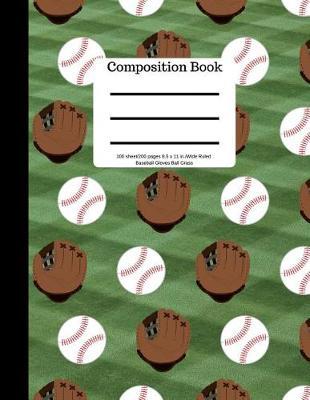 Composition Book 100 Sheet/200 Pages 8.5 X 11 In.Wide Ruled Baseball Gloves Ball: Grass - Baseball Writing Notebook - Wide Ruled Lined Book - Soft Cover - Writing Notebook