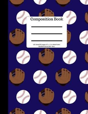 Composition Book 100 Sheet/200 Pages 8.5 X 11 In.Wide Ruled Baseball Navy Gloves: Balls - Baseball Writing Notebook - Wide Ruled Lined Book - Soft Cover - Writing Notebook