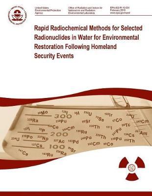 Rapid Radiochemical Methods for Selected Radionuclides in Water for Environmental Restoration Following Homeland Security Events