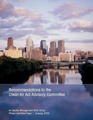 Recommendations to the Clean Air ACT Advisory Committee: Final Air Quality Management Work Group Report Phase I and Next Steps January 2005