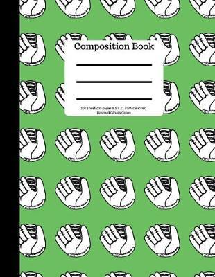 Composition Book 100 Sheet/200 Pages 8.5 X 11 In.Wide Ruled Baseball Gloves Green: - Baseball Writing Notebook - Wide Ruled Lined Book - Soft Cover - Writing Notebook