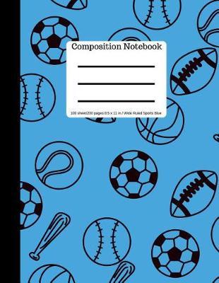 Composition Book 100 Sheet/200 Pages 8.5 X 11 In. Wide Ruled Sports-Blue: - Baseball, Soccer, Football, Basketball Writing Notebook - Wide Ruled Lined Book - Soft Cover - Writing Notebook