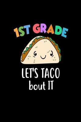 1st Grade Let's Taco Bout It: Funny Taco Lover First Grader School Writing Notebook