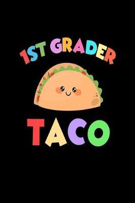 1st Grader Taco: First Grader Taco Lover Funny School Writing Notebook