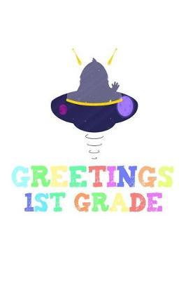 Greetings 1st Grade: Funny Alien Back To School Notebook Gift For First Graders