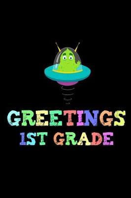 Greetings 1st Grade: Alien Back To School First Grade Writing Workbook Novelty Gift