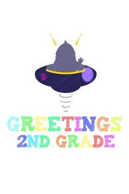 Greetings 2nd Grade: Funny Alien Back To School Notebook Gift For Second Graders