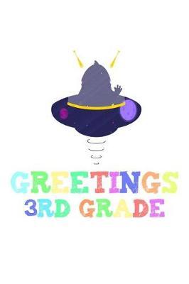 Greetings 3rd Grade: Funny UFO Back To School Notebook Gift For Third Graders