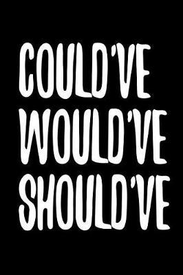 Could've Would've Should've: 6 X 9 College Ruled Paper Notebook, Appreciation, Quote Journal or Diary Unique Inspirational Composition Book Gift for Boys, Girls, Students and Teachers - Retirement, Birthday, Gag or Gratitude Present - Black Cover