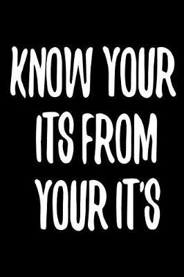 Know Your Its from Your It's: 6 s 9 Wide Ruled Paper Notebook, Appreciation, Quote Journal or Diary Unique Inspirational Composition Book Gift for Boys, Girls, Students and Teachers - Retirement, Birthday, Gag or Gratitude Present - Black Cover