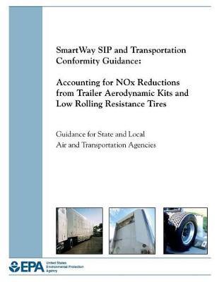 Smartway Sip and Transportation Confomity Guidance: Accounting for Nox Reductions from Trailer Aerodynamic Kits and Low Rolling Resistance Tires - Guidance for State and Local Air and Transportation Agencies