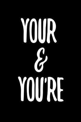 Your & You're: 6 X 9 College Ruled Paper Notebook, Appreciation, Quote Journal or Diary Unique Inspirational Composition Book Gift for Boys, Girls, Students and Teachers - Retirement, Birthday, Gag or Gratitude Present - Black Cover