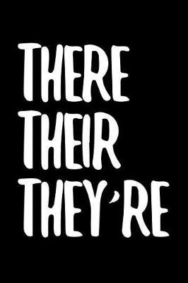 There Their They're: 6 X 9 Wide Ruled Paper Notebook, Appreciation, Quote Journal or Diary Unique Inspirational Composition Book Gift for Boys, Girls, Students and Teachers - Retirement, Birthday, Gag or Gratitude Present - Black Cover