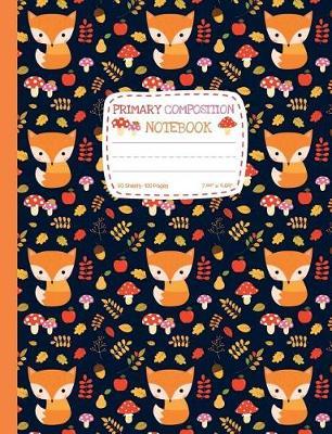 Primary Composition Notebook: Cute Fox Draw and Write Journal Half Ruled Half Blank - Picture Space for Drawing and Primary Ruled Lines for Creative Story Writing 50 Sheets/100 Pages 7.44 X 9.69