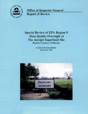 Special Review of EPA Region 9 Data Quality Oversight at the Aerojet Superfund Site: Rancho Cordova