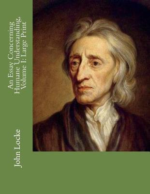 An Essay Concerning Humane Understanding, Volume I: Large Print