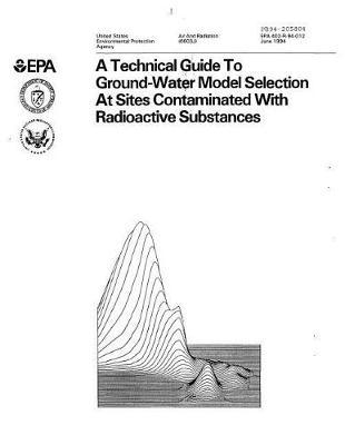 Technical Guide to Groundwater Model Selection at Sites Contaminated with Radioactive Substances