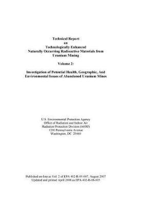 Technical Report on Technologically Enhanced Naturally Occurring Radioactive Materials from Uranium Mining Volume 2: Investigation of Potential Health Geographic and Environmental Issues of Abandoned Uranium Mines