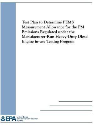 Test Plan to Determine Pems Measurement Allowance for the PM Emissions Regulated Under the Manufacturer-Run Heavy-Duty Diesel Engine In-Use Testing Program